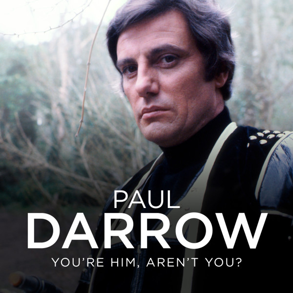 Paul Darrow: You're Him, Aren't You?