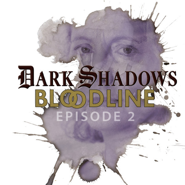 Dark Shadows: Bloodline Episode 02