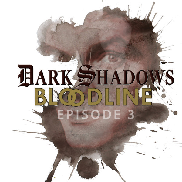 Dark Shadows: Bloodline Episode 03