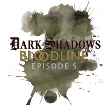 Dark Shadows: Bloodline Episode 05