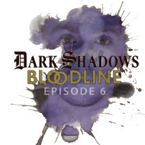 Dark Shadows: Bloodline Episode 06