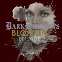 Dark Shadows: Bloodline Episode 07