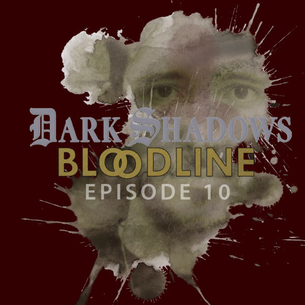 Dark Shadows: Bloodline Episode 10