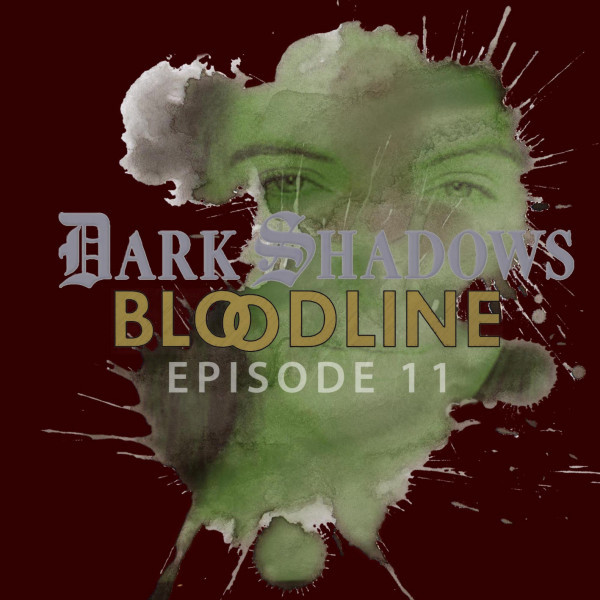 Dark Shadows: Bloodline Episode 11