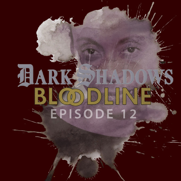 Dark Shadows: Bloodline Episode 12