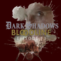 Dark Shadows: Bloodline Episode 13