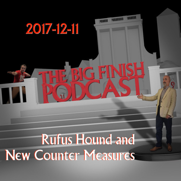 Big Finish Podcast 2017-12-11 Rufus Hound and New Counter-Measures