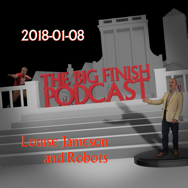 Big Finish Podcast 2018-01-08 Louise Jameson and Robots