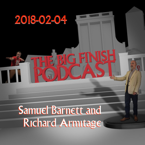 Big Finish Podcast 2018-02-04 Samuel Barnett and Richard Armitage
