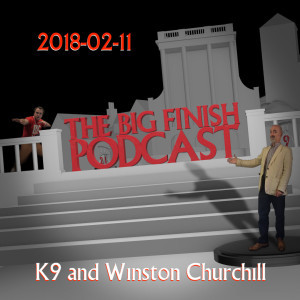 Big Finish Podcast 2018-02-11 K9 and Winston Churchill