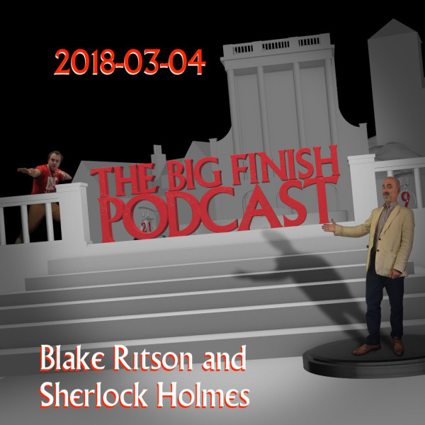 Big Finish Podcast 2018-03-04 Blake Ritson and Sherlock Holmes