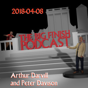Big Finish Podcast 2018-04-08 Arthur Darvill and Peter Davison
