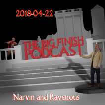Big Finish Podcast 2018-04-22 Narvin and Ravenous