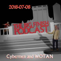 Big Finish Podcast 2018-07-08 Cybermen and WOTAN