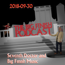 Big Finish Podcast 2018-09-30 Seventh Doctor and Big Finish Music