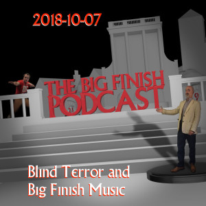 Big Finish Podcast 2018-10-07 Blind Terror and Big Finish Music
