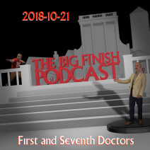 Big Finish Podcast 2018-10-21 First and Seventh Doctors