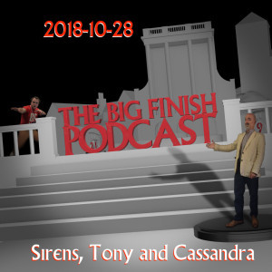 Big Finish Podcast 2018-10-28 Sirens, Tony and Cassandra