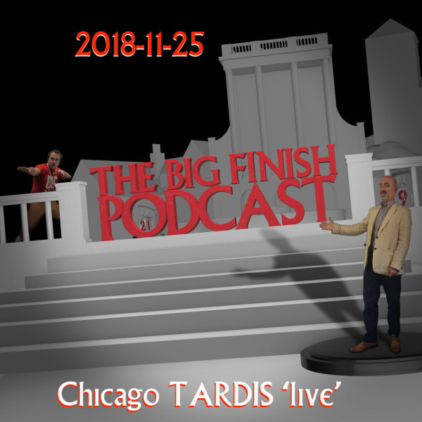 Big Finish Podcast 2018-11-25 Chicago TARDIS Live
