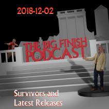Big Finish Podcast 2018-12-02 Survivors and Latest Releases