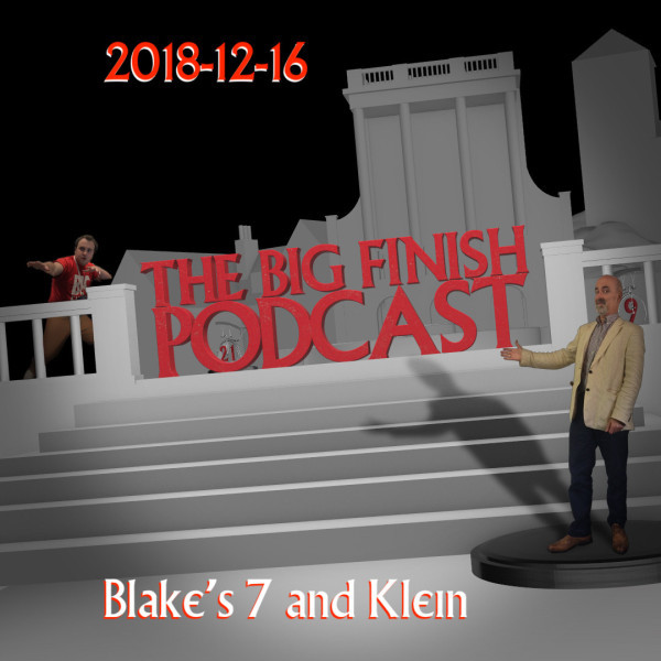 Big Finish Podcast 2018-12-16 Blake's 7 and Klein
