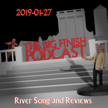 Big Finish Podcast 2019-01-27 River Song and Reviews