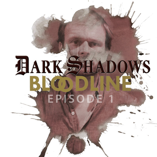 Dark Shadows: Bloodline Episode 01 (excerpt)