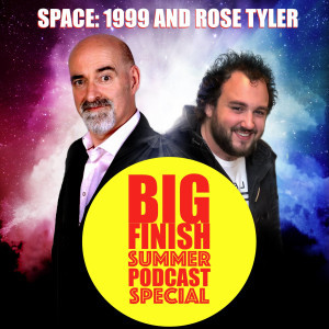 Big Finish Podcast 2019-08-25 Space 1999 and Rose Tyler