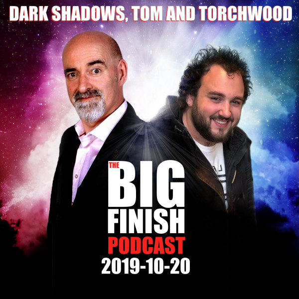 Big Finish Podcast 2019-10-20 Dark Shadows, Tom and Torchwood
