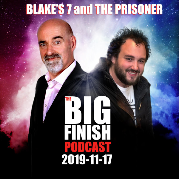 Big Finish Podcast 2019-11-17 Blake's 7 and The Prisoner