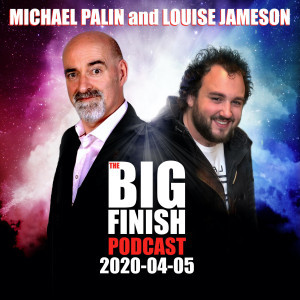 Big Finish Podcast 2020-04-05 Michael Palin and Louise Jameson