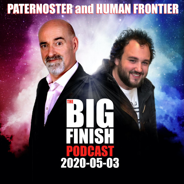 Big Finish Podcast 2020-05-03 Paternoster and The Human Frontier