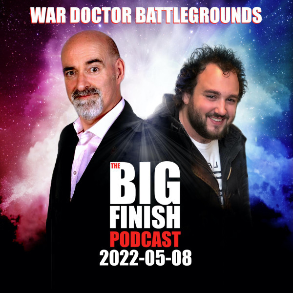 Big Finish Podcast 2022-05-08 War Doctor Battlegrounds