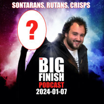 Big Finish Podcast 2024-01-07 Sontarans, Rutans, Crisps