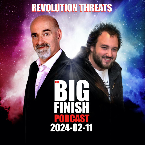 Big Finish Podcast 2024-02-11 Revolution Threats