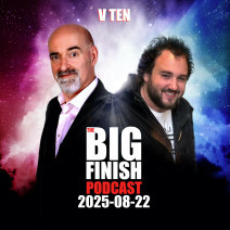 Big Finish Podcast 2025-08-22 V Ten