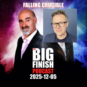 Big Finish Podcast 2025-12-05 Falling Crucible