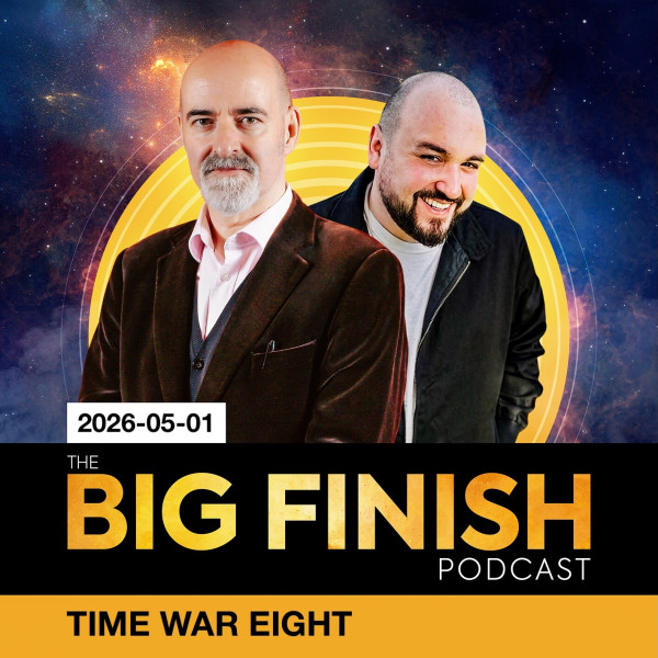 Big Finish Podcast 2026-05-01 Time War Eight