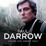 Paul Darrow: You're Him, Aren't You?
