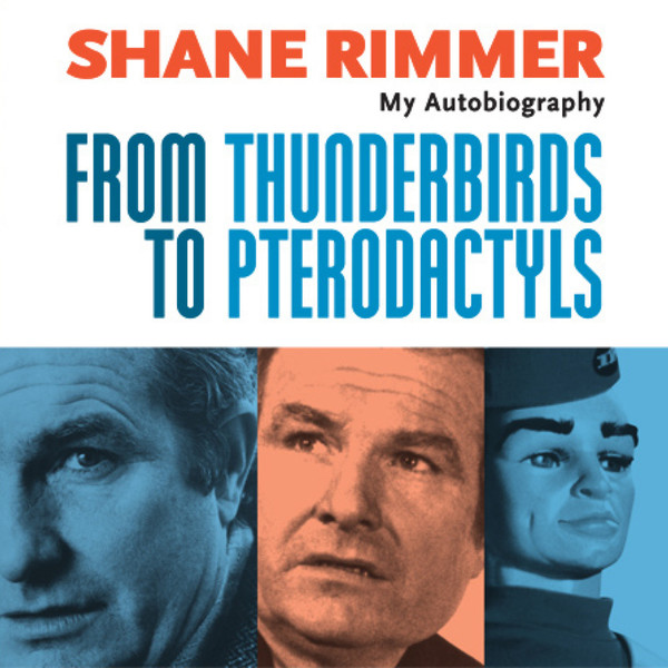 FROM THUNDERBIRDS TO PTERODACTYLS - SHANE RIMMER